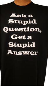 Ask a Stupid Question, Get a Stupid Answer t-shirt Shirts - Available at Carrot Stick Sports