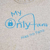 My Only Fans Has No Fans T-Shirt Shirts - Available at Carrot Stick Sports